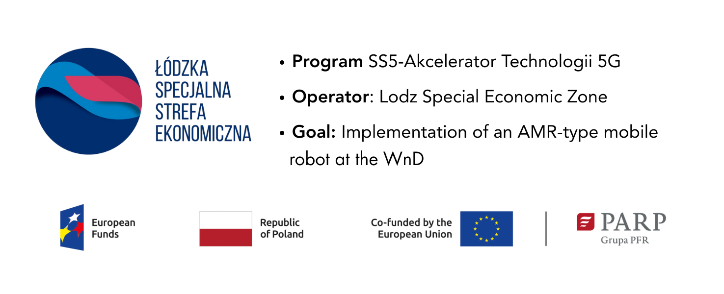 A project to implement an AMR-type mobile robot at WnD, carried out under the SS5–5G Technology Accelerator program. The project is operated by the Łódź Special Economic Zone and co-funded by the European Union.
